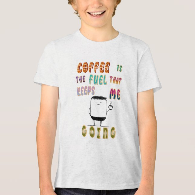 Kaffe är det bränsle som Behållor mig att gå T Shirt (Framsida)
