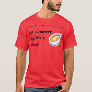 Kaffe är en lösning t shirt