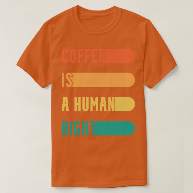 Kaffe är en mänsklig Höger T Shirt (Design framsida)