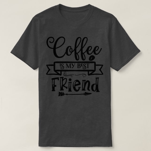 Kaffe är min bästa vän, Älskare, Coffee. T Shirt (Design framsida)