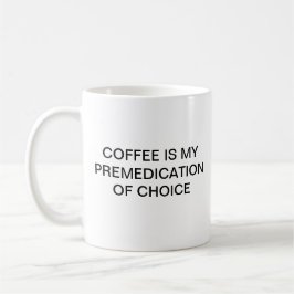 KAFFE ÄR MIN PREMEDICATION KAFFEMUGG