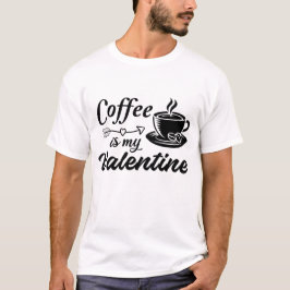 Kaffe är min valentin t shirt