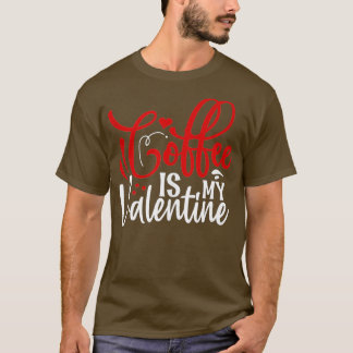 Kaffe är min Valentine Coffee Älskare Valentines D T Shirt