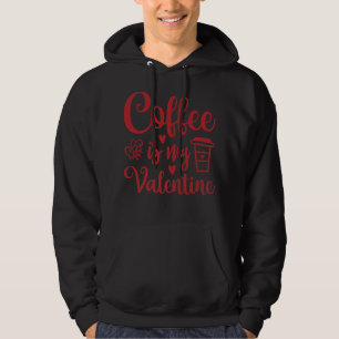 Kaffe är min Valentine Shirt - kaffe Älskare-valen Hoodie
