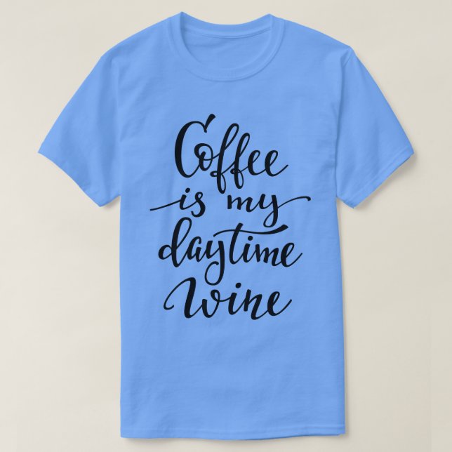 Kaffe är min Vin-dag T Shirt (Design framsida)