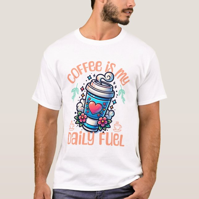 Kaffe är mitt dagliga bränsle t shirt (Framsida)