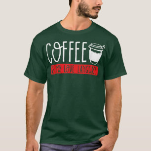 Kaffe är mitt kärlek-språk koffeinberoende kaffe t shirt