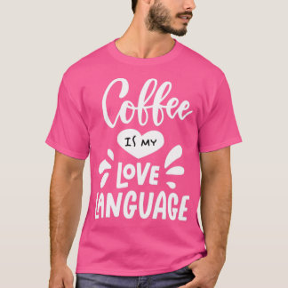 Kaffe är mitt Kärlek språk T Shirt