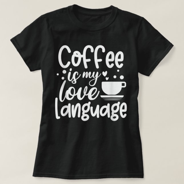 Kaffe är mitt Kärlek språk T Shirt (Design framsida)