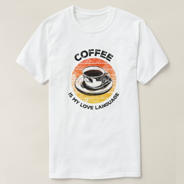 Kaffe är mitt Kärlek språk T Shirt (Design framsida)