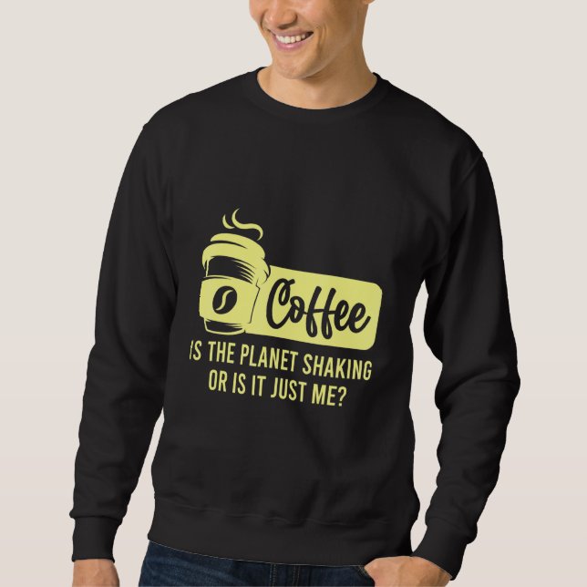 Kaffe är planeten som skakar eller är det kaffe ja lång ärmad tröja (Framsida)