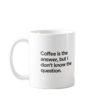 Kaffe är svaret, men jag vet inte frågan