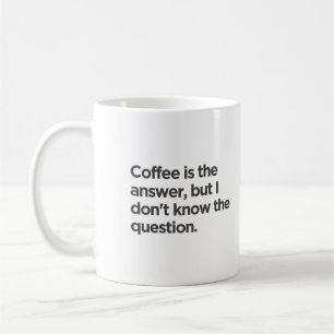 Kaffe är svaret, men jag vet inte frågan kaffemugg