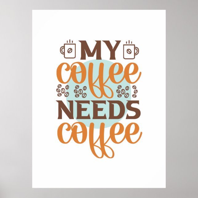 Kaffe Art mitt kaffe behöver kaffe Poster (Framsidan)