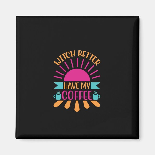 Kaffe Art Witch har bättre kaffe Magnet (Framsidan)