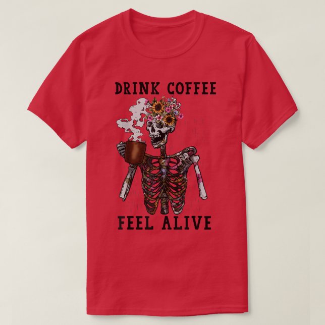 Kaffe av dryckesvaror, Feel Alive Funny Skeleton-k T Shirt (Design framsida)