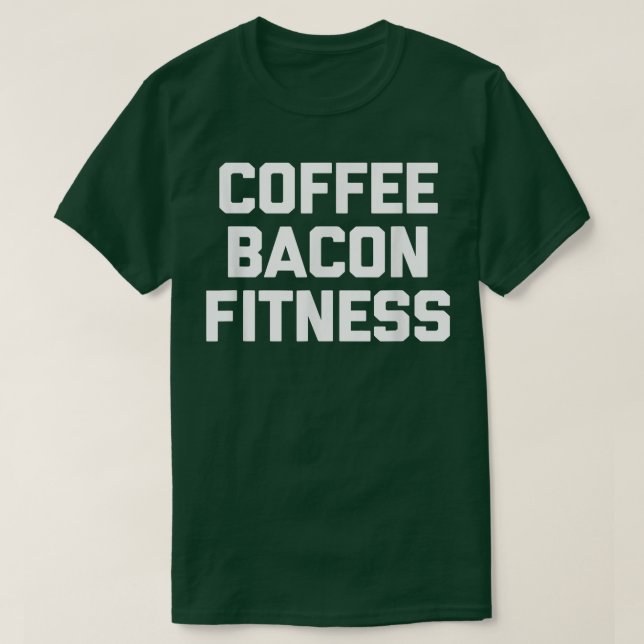 Kaffe, Bacon, Fitness roliga som säger träningsgym T Shirt (Design framsida)