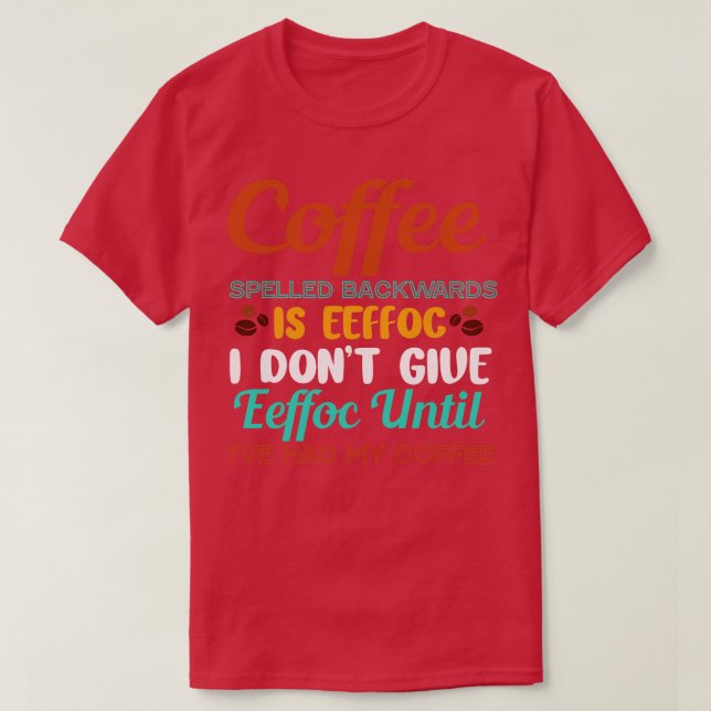 Kaffe bakåt är Eeffoc dont Ge Eeffoc Humor T Shirt (Design framsida)