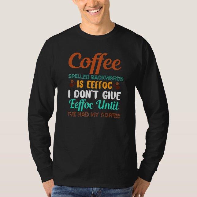 Kaffe bakåt är Eeffoc dont Ge Eeffoc Humor T Shirt (Framsida)