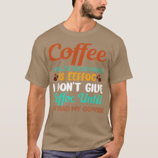 Kaffe bakåt är Eeffoc dont Ge Eeffoc Humor T Shirt