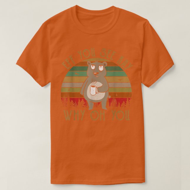 Kaffe Bear Eff du ser Kay Varför? T Shirt (Design framsida)