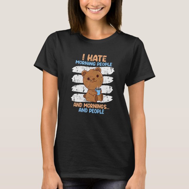 Kaffe Bear I Hate Morgon People Coffee Drinker C T Shirt (Framsida)