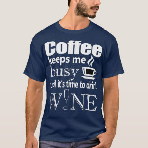 Kaffe Behållor mig att vara upptagen tills det är  T Shirt