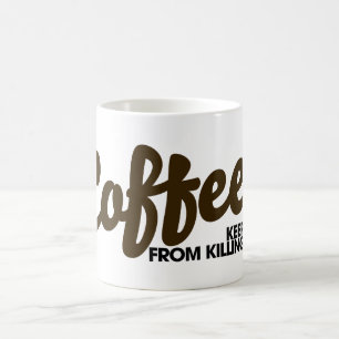 Kaffe behållor mig från att döda dig kaffemugg