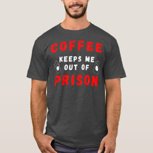 Kaffe Behållor mig ur fängelset behöver jag säga M T Shirt