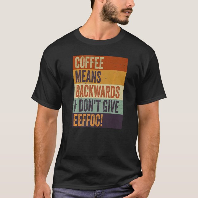 Kaffe betyder baklänges jag ger inte kaffe sarkasm t shirt (Framsida)