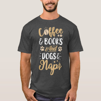 Kaffe Bokar och Hundar ampamp Naps Funny Coffee Lo T Shirt