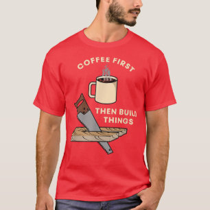 Kaffe Bygg sedan Sak Woodworking Carpent T Shirt