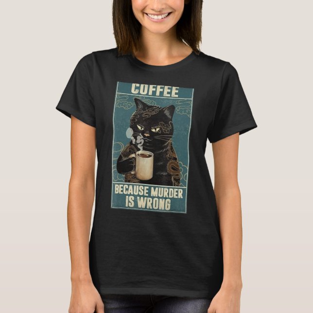 Kaffe Cat för mord är fel T Shirt (Framsida)