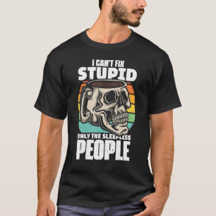 Kaffe-citat I Cant Fix Stupid Endast sadeln B T Shirt