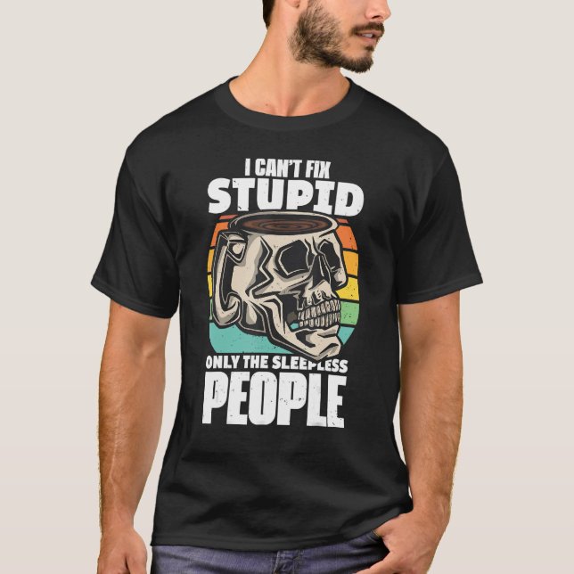 Kaffe-citat I Cant Fix Stupid Endast sadeln B T Shirt (Framsida)