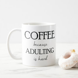 Kaffe, därför att Adulting är den hårda muggen Kaffemugg