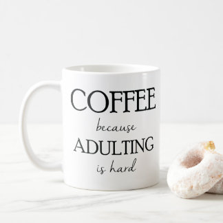 Kaffe, därför att Adulting är den hårda muggen Kaffemugg