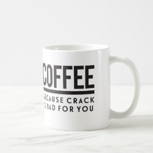 Kaffe. Därför att sprickan är dåligan för dig Kaffemugg