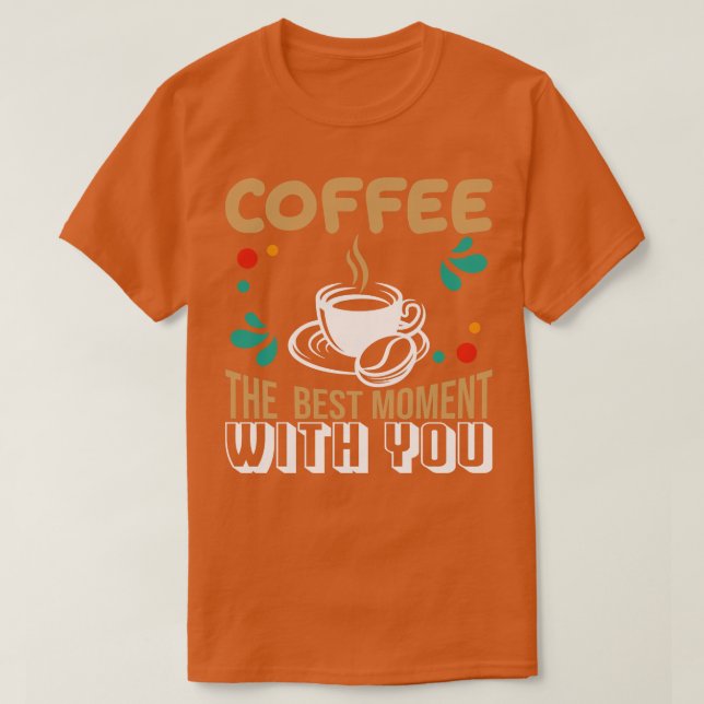 Kaffe det bästa tillfället med dig t shirt (Design framsida)
