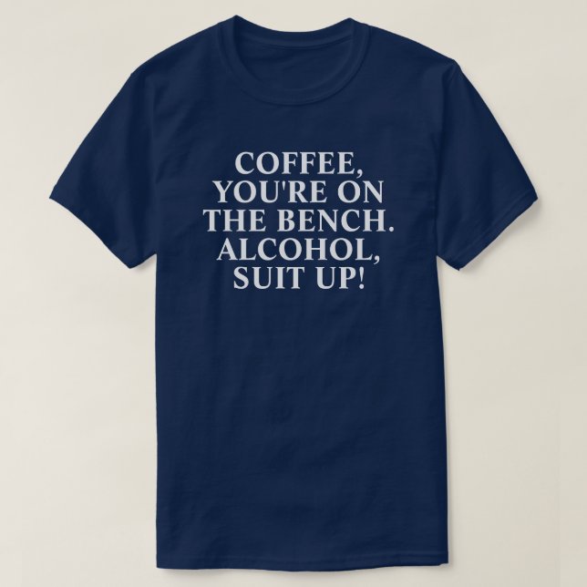 "Kaffe du är på bänken. Alkohol kostym!" T-S T Shirt (Design framsida)