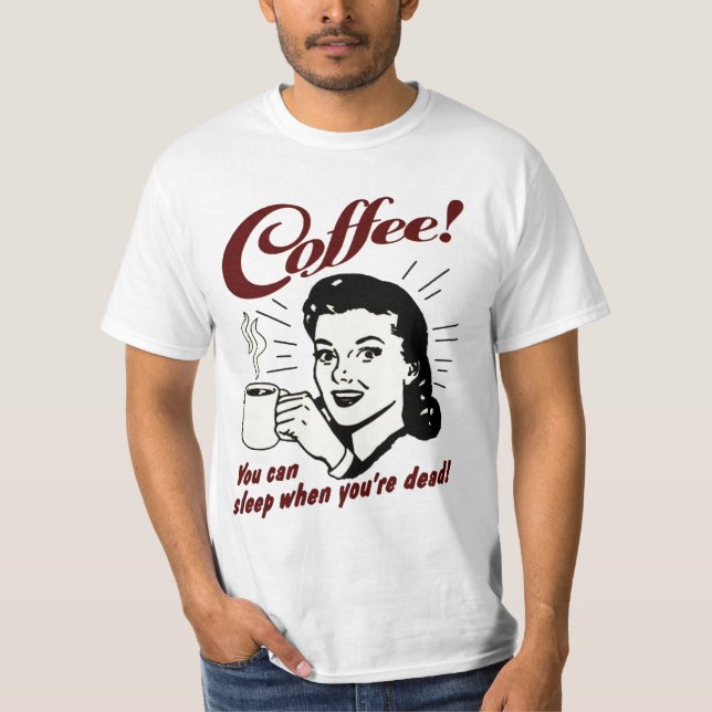 Kaffe! Du kan sova, när du är den döda skjortan Tee (Framsida)
