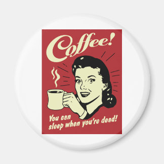 Kaffe du kan sova när du är död magnet