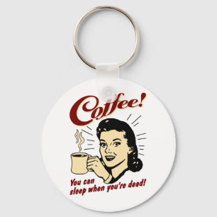 Kaffe! Du kan sova när du är död! Nyckelring