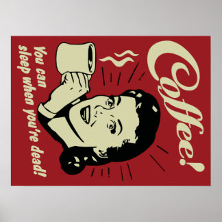 Kaffe! Du kan sova när du är död! Poster