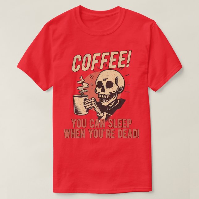 Kaffe du kan sova när du är död, Skeleton Co. T Shirt (Design framsida)