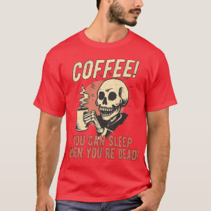 Kaffe du kan sova när du är död, Skeleton Co. T Shirt