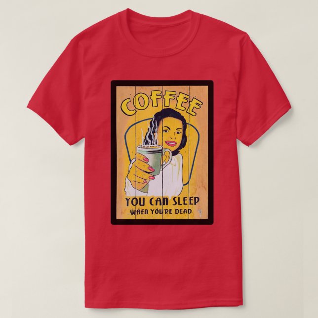 Kaffe du kan sova när du dör t shirt (Design framsida)