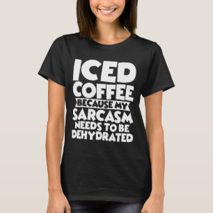 Kaffe eftersom min Sarcasm måste vara Dehydra T Shirt