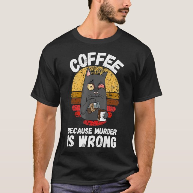 Kaffe eftersom mord är fel för en katt t shirt (Framsida)