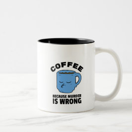 Kaffe eftersom mord är fel i Mugg